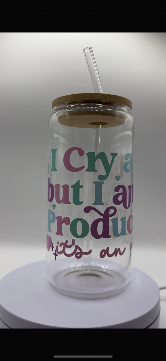 I Cry a Lot but I am so Productive it's an Art 16oz Glass Cup