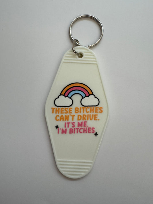 These B*tches Can't Drive. It's Me. I'm B*tches Motel Keyring